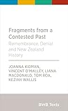 Fragments from a Contested Past: Remembrance, Denial and New Zealand History (BWB Texts)