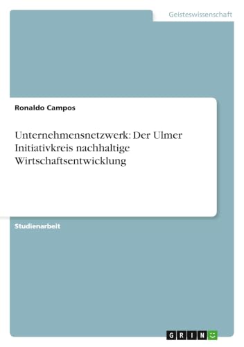 Unternehmensnetzwerk: Der Ulmer Initiativkreis nachhaltige Wirtschaftsentwicklung (German Edition)