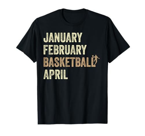 January February Basketball April Funny March College Season Camiseta