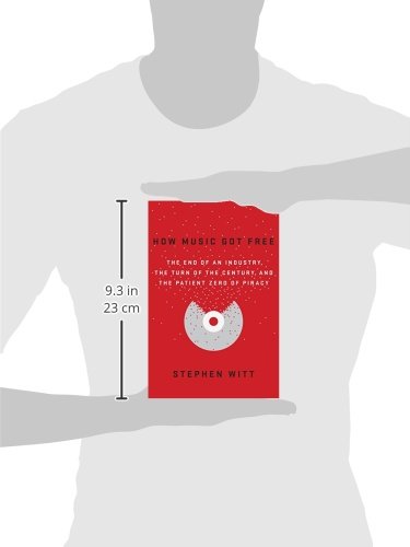 How Music Got Free: The End of an Industry, the Turn of the Century, and the Patient Zero of Piracy