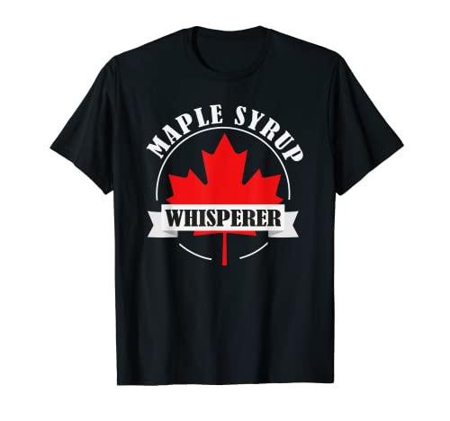 Maple Syrup Whisperer Canada Maple Tree Syrup Maple Syrup T-Shirt
