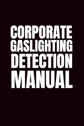 Corporate Gaslighting Detection Manual: Sassy 6x9 Blank Journal Notebook | Coworker Funny Gift | Office Journal Notebook | Funny Notebook For Office ... Journal For Work | Empty Journal Notebook