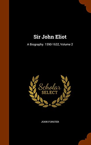 Sir John Eliot: A Biography. 1590-1632, Volume 2 1344137776 Book Cover