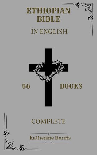 Ethiopian Bible In English Complete 88 Books: Including The Book Of Enoch, The Book Of Jubilees and The Book Of Maccabees.