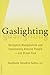 Image of Gaslighting: Recognize Manipulative and Emotionally Abusive People -- and Break Free