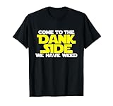 Come To The Dank Side We Have Weed Funny Smoking Shirt T-Shirt