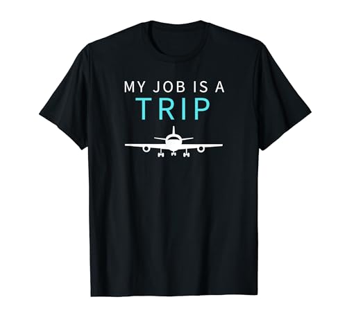My Job Is A Trip Azafata Avión Piloto Regalo Camiseta