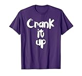 Crank It Up TShirt T Shirt Tee...