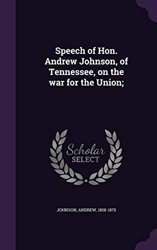 Speech of Hon. Andrew Johnson, of Tennessee, on... 1341859835 Book Cover