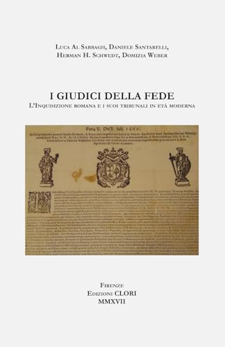 I giudici della fede: L'Inquisizione romana e i suoi tribunali in età modern