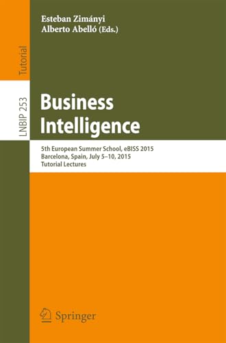 Business Intelligence: 5th European Summer School, eBISS 2015, Barcelona, Spain, July 5-10, 2015, Tutorial Lectures (Lecture Notes in Business Information Processing Book 253)