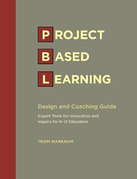 Perfect Paperback Project Based Learning Design and Coaching Guide: Expert Tools for Innovation and Inquiry for K-12 Educators Book