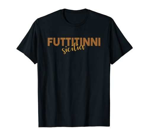 Sizilien Sicilia Sizilien Sicily Italy Italian FUTTITINNI Camiseta