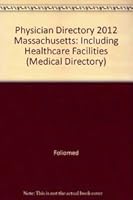 Physician Directory 2012 Massachusetts: Including Healthcare Facilities 1933666498 Book Cover