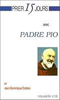 Prier 15 jours avec Padre Pio 2853133982 Book Cover