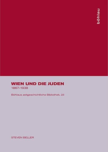 Wien und die Juden 1867-1938: Aus dem Engl. v. Marie-Therese Pitner (Böhlaus Zeitgeschichtliche Bib Wien und die Juden 1867-1938: Aus dem Engl. v. Marie-Therese Pitner (Böhlaus Zeitgeschichtliche Bib