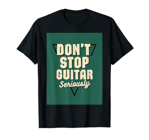 Don't Stop Guitar, en serio: motivacional Camiseta