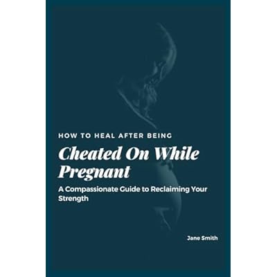How to Heal After Being Cheated On While Pregnant