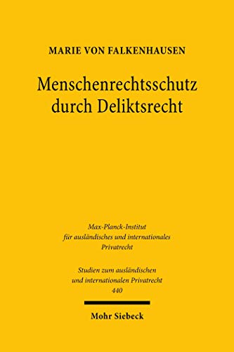 Menschenrechtsschutz durch Deliktsrecht: Unternehmerische Pflichten in internationalen Lieferketten (Studien zum ausländischen und internationalen Privatrecht)