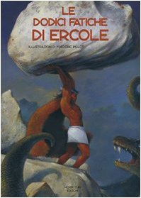 Le dodici fatiche di Ercole. Ediz. illustrata Le dodici fatiche di Ercole. Ediz. illustrata