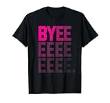 Funny Byeeeeeee High Pitch Voice Gradient Text Bye T-Shirt T-Shirt