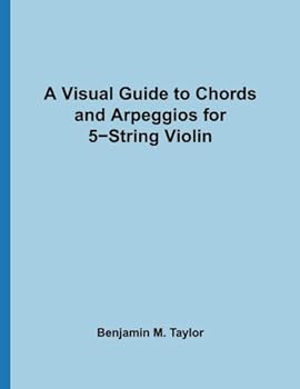 Paperback A Visual Guide to Chords and Arpeggios for 5-String Violin: A Reference Text for Classical, Blues and Jazz Chords/Arpeggios (Fingerboard Chord Charts ... Jazz Accompaniment on Stringed Instruments) Book