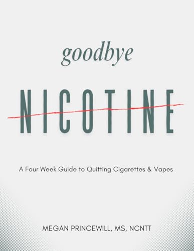Goodbye Nicotine: A Four Week Guide to Quitting Cigarettes & Vapes