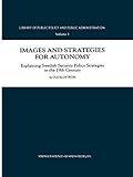Images and Strategies for Autonomy: Explaining Swedish Security Policy Strategies in the 19th Century (Library of Public Policy and Public Administration, 3)