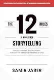 The 12 Rules of Modern B2B Storytelling: How Tech Brands Build Authority Through the Narrative Operating System