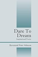 Dare To Dream: Inspirational Poetry 1478749938 Book Cover