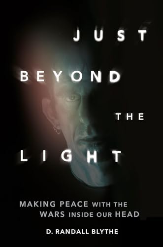 Just Beyond the Light: Making Peace with the Wars Inside Our Head by D. Randall Blythe