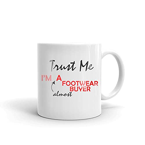 Trust Me I'm Almost a Footwear Buyer Coffee Tea Ceramic Mug Best Birthday Gift for Shoe Buyer Funny Printed Mug for Shoe Merchandiser Appreciation Gift for Shoe Purchaser 15oz