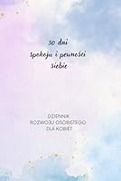 30 dni spokoju i pewnosci siebie: DZIENNIK ROZWOJU OSOBISTEGO DLA KOBIET (Polish Edition) B0F5BKG2HH Book Cover