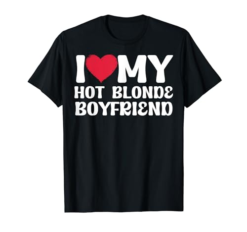 I Love My Hot Blonde Boyfriend I Heart Love BF Divertente Detto Maglietta