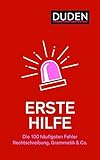 Erste Hilfe – Die 100 häufigsten Fehler: Rechtschreibung, Grammatik & Co. (Duden - Ratgeber)