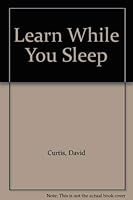 Learn While You Sleep: The Theory and Practice of Sleep-Learning (Illustrated) 0872120074 Book Cover