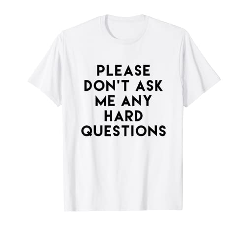 Please Do Not Ask Me Any Hard Questions Tシャツ Tシャツ