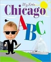 My Little Chicago ABC 1602613508 Book Cover