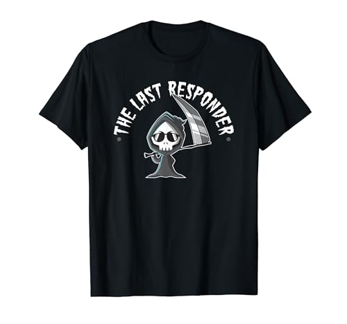 Funny Grim Reaper, The Last Responder, Humor oscuro gótico Camiseta