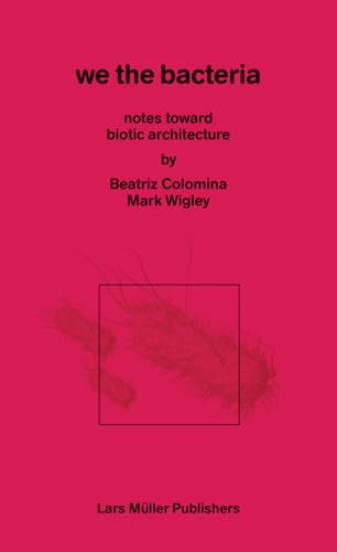 We the Bacteria: Notes Toward Biotic Architecture