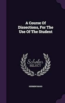 Hardcover A Course Of Dissections, For The Use Of The Student Book