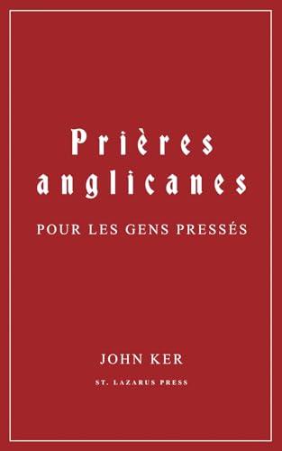 Prières anglicanes pour les gens pressés (Anglican Prayers for Busy People · Prières anglicanes pour les gens pressés) (French Edition)