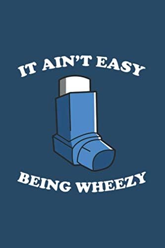 It Ain't Easy Being Wheezy: Notebook & Journal - Funny Asthma Journal, Blank & Lined Asthmatic Notebook, Classic Asthma Inhaler Composition Book, School, College Or Office Gag Gift