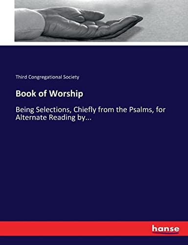 Book of Worship: Being Selections, Chiefly from the Psalms, for Alternate Reading by...
