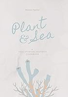 Plant & Sea: A Pescatarian-Inspired Cookbook B08DDRYY9C Book Cover