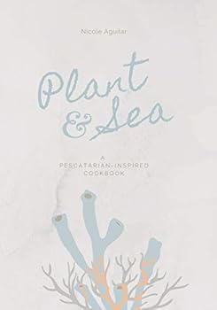 Paperback Plant & Sea: A Pescatarian-Inspired Cookbook Book