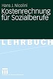 Kostenrechnung für Sozialberufe: Grundlagen - Beispiele - Übungen - Hans J. Nicolini 