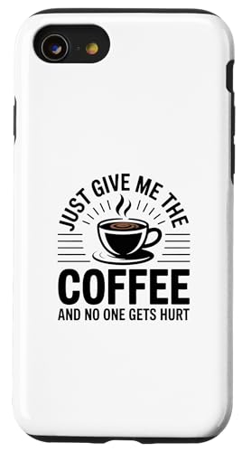Just Give Me The Coffee And No One Gets Hurt �X�}�z�P�[�X iPhone SE (2020) / 7 / 8 �p
