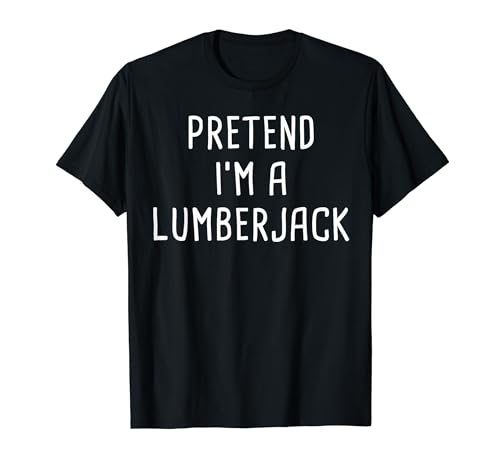 Pretend I'm A Lumberjack Halloween Costume Camiseta