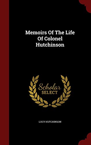 Memoirs Of The Life Of Colonel Hutchinson 1296570614 Book Cover